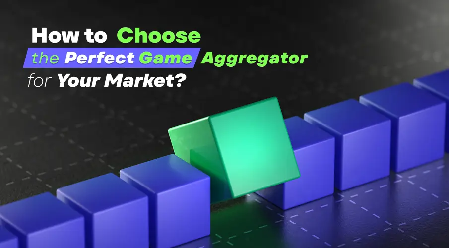 How to Choose the Perfect game Aggregator for Your Market